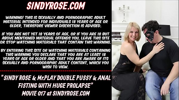 Sindy Rose & MrPlay double pussy and anal fisting with huge prolapse